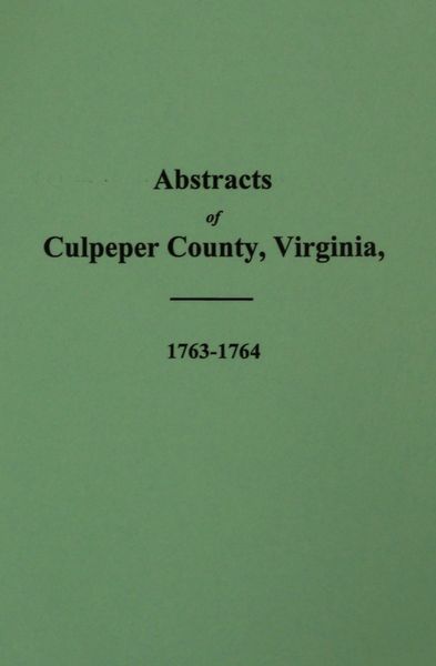 Culpeper County, Virginia 1763-1764, Abstracts from the Court Minute Book of.