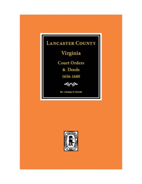 Lancaster County, Virginia Court Order and Deeds, 1656-1680.