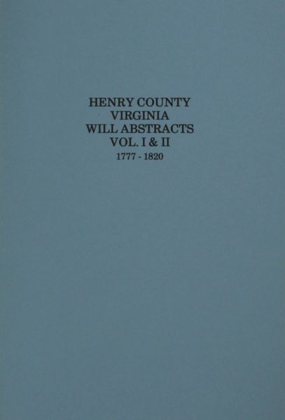 Henry County Virginia Will Abstracts, Vol. 1 & 2, 1777-1820.