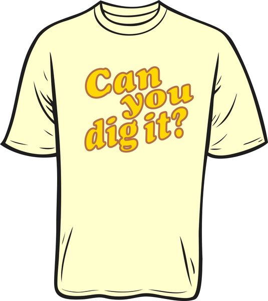 Can You Dig It? T-Shirt