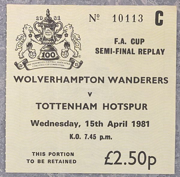 1981 ORIGINAL FA CUP SEMI FINAL REPLAY TICKET TOTTENHAM HOTSPUR V WOLVERHAMPTON WANDERERS C 10113 @ HIGHBURY(TOTTENHAM ALLOCATION)