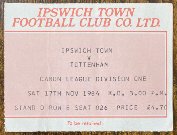 1984/85 ORIGINAL DIVISION ONE TICKET IPSWICH TOWN V TOTTENHAM HOTSPUR