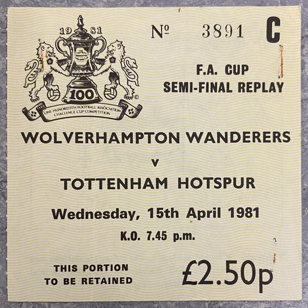 1981 ORIGINAL FA CUP SEMI FINAL REPLAY TICKET TOTTENHAM HOTSPUR V WOLVERHAMPTON WANDERERS C 10113 @ HIGHBURY(TOTTENHAM ALLOCATION)