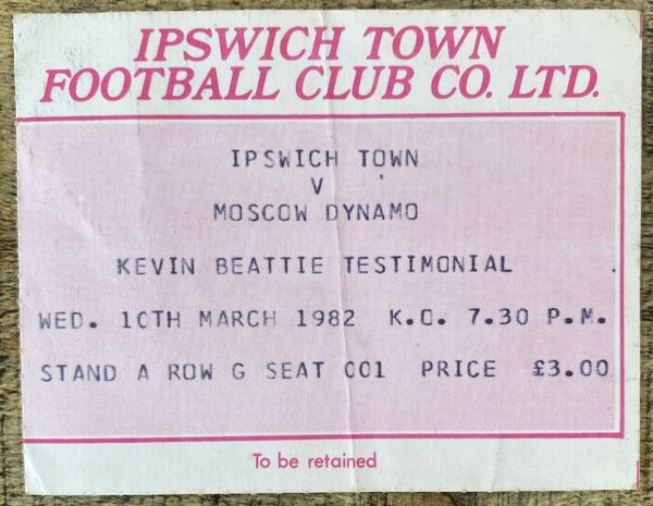 1982 ORIGINAL KEVIN BEATTIE TESTIMONIAL TICKET IPSWICH TOWN V MOSCOW DYNAMO