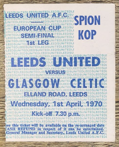1969/70 ORIGINAL EUROPEAN CUP SEMI FINAL 1ST LEG TICKET LEEDS UNITED V GLASGOW CELTIC
