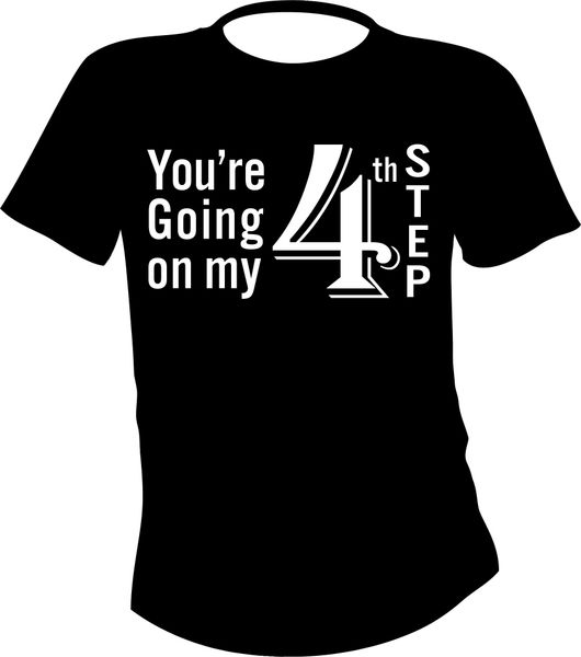 Shirt Going on my 4th Step | Custom T'z Recovery Gifts