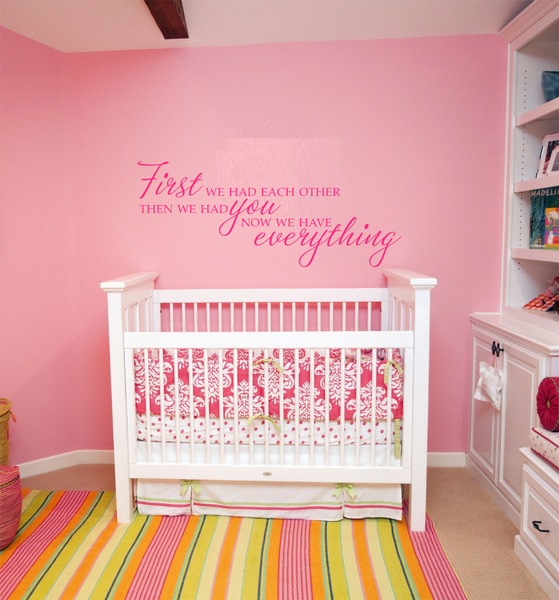 First we had each other, then we had you, now we have everything Wall Decal