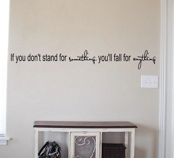 If you don't stand for something you'll fall for anything Wall Decal
