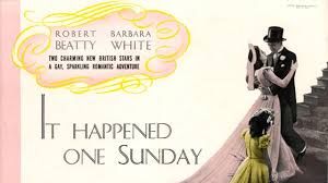 IT HAPPENED ONE SUNDAY (1944)