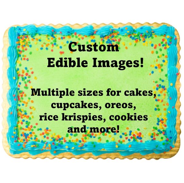 Custom Edible Cake Topper on Frosting Paper! Your Own Image Edible Topper! Printed on frosting sugar paper. Great for Birthdays and Parties!