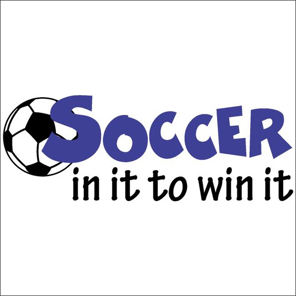 Soccer, In It To Win It - Vinyl Design