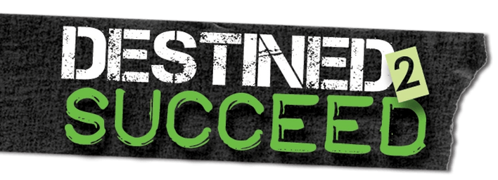 D.E.S.T.I.N.E.D. to Succeed, INC.