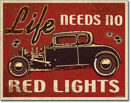 Life Needs No Red Lights Metal Sign