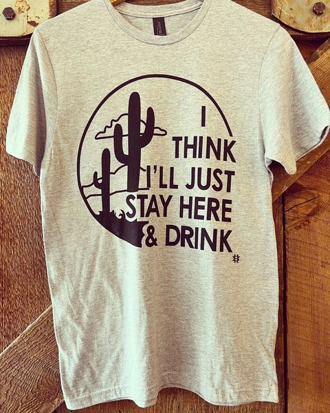Stay Here and Drink Tee