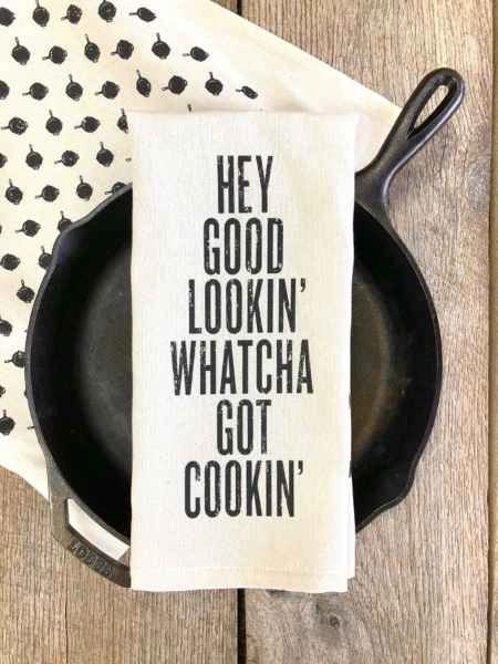 "Hey Good Lookin' Whatcha Got Cookin' " Tea Towel