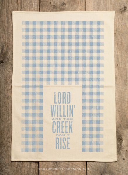 "Lord Willin' And The Creek Don't Rise" Tea Towel