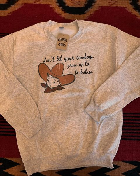 Don't Let Your Cowboys Grow Up To Be Babies Crewneck