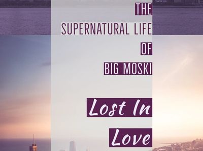 Supernatural Life of Big Moski