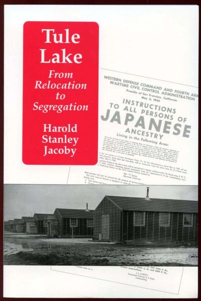 TULE LAKE: From Relocation to Segregation, by Harold S. Jacoby