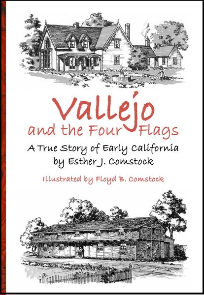 Vallejo and the Four Flags: A True Story of Early California by Esther J. Comstock, Illustrated by Floyd B. Comstock, revised and abridged by David A. Comstock