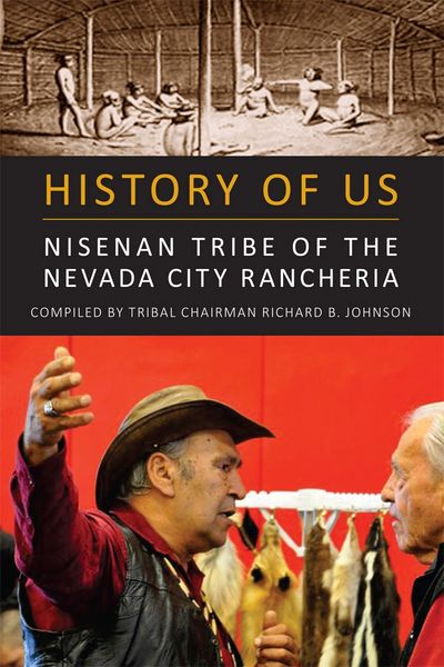 HISTORY OF US: Nisenan Tribe of the Nevada City Rancheria by Tribal Chairman Richard B. Johnson