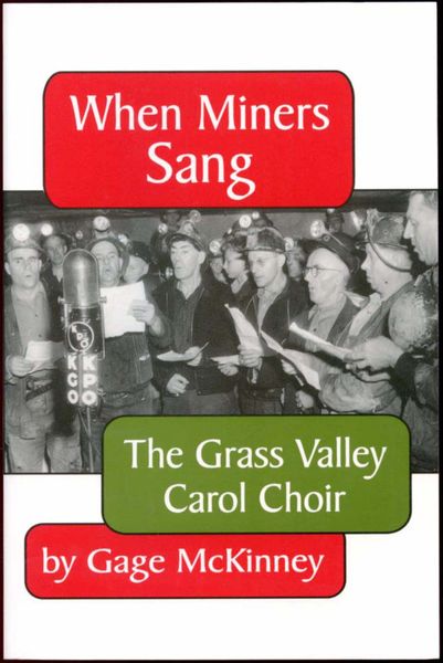 WHEN MINERS SANG: The Grass Valley Carol Choir, by Gage McKinney