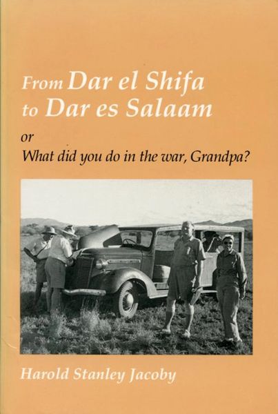 From Dar el Shifa to Dar es Salaam: or What did you do in the war, Grandpa? by Harold S. Jacoby