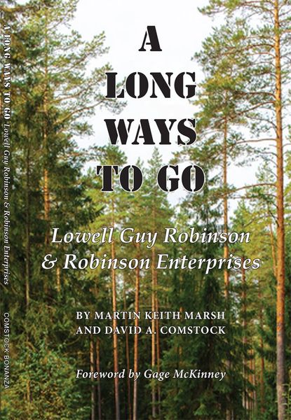 A LONG WAYS TO GO: Lowell Guy Robinson & Robinson Enterprises, by Martin Keith Marsh & David A. Comstock. Foreword by Gage McKinney.