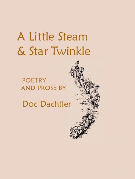 A LITTLE STEAM & STAR TWINKLE: Poetry and Prose by Doc Dachtler