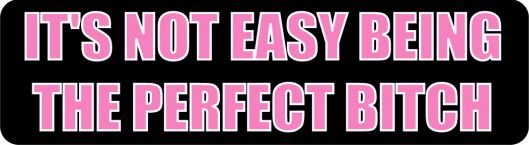 Helmet sticker - It's not easy being the perfect bitch