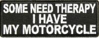 Patch - Some need therapy I have my motorcycle