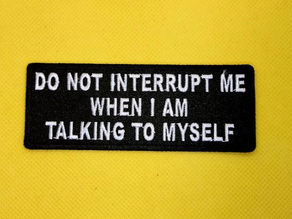 Patch- Do Not Interrupt Me When I Am Talking To Myself