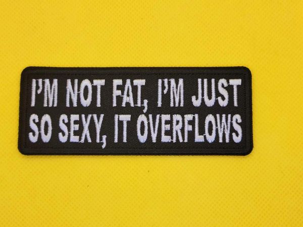 Patch- I'm Not Fat I'm Just So Sexy It Overflows