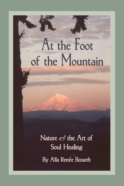 At the Foot of the Mountain — Nature & the Art of Soul Healing (Hardcover)
