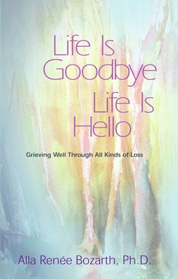 Life is Goodbye/Life is Hello: Grieving Well Through All Kinds of Loss