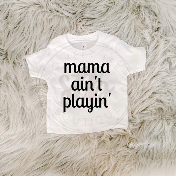 Mama Ain’t Playin’ Baby Tee
