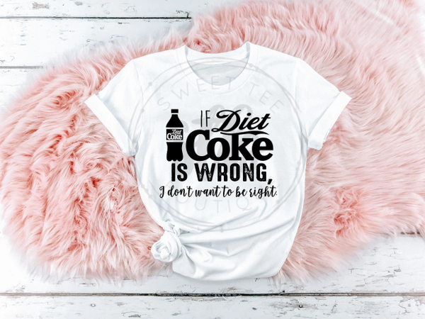 If Diet Coke is Wrong I Don't Want to Be Right