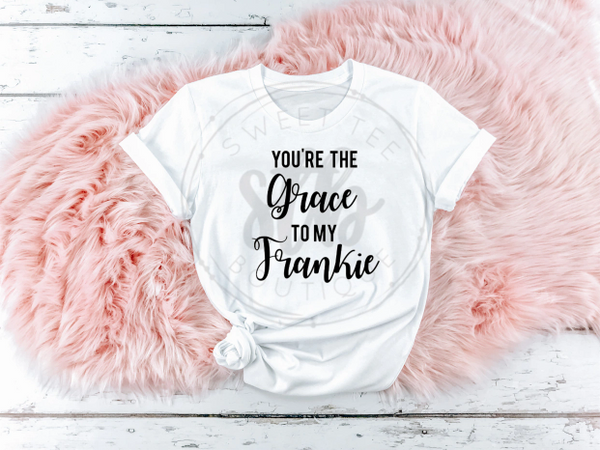 You're the Grace to my Frankie