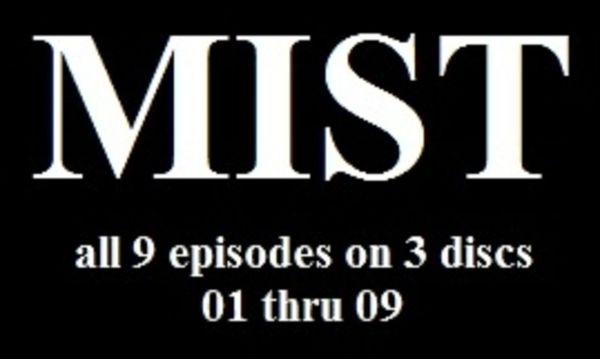 MIST - all 9 episodes on 3 discs - 07 thru 09 - total 5 hr 25 min - (Q=VG)