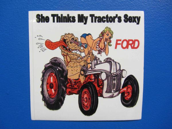 FORD "SHE THINKS MY TRACTOR'S SEXY" BUMPER STICKER