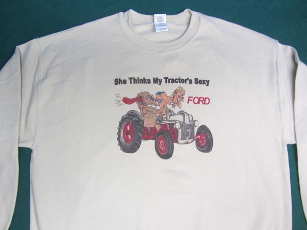 FORD "SHE THINKS MY TRACTORS SEXY" SWEATSHIRT
