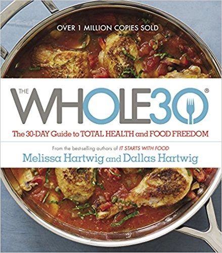 The Whole30: The 30-Day Guide to Total Health and Food Freedom