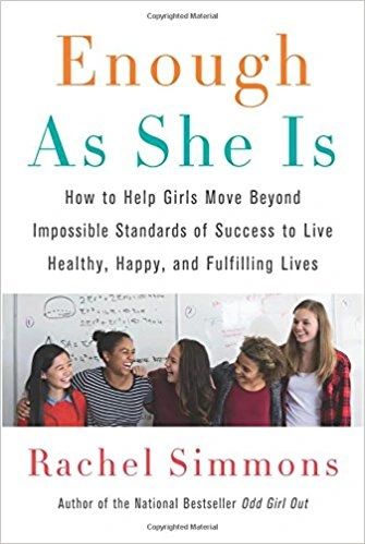 Enough As She Is: How to Help Girls Move Beyond Impossible Standards of Success to Live Healthy, Happy, and Fulfilling Lives