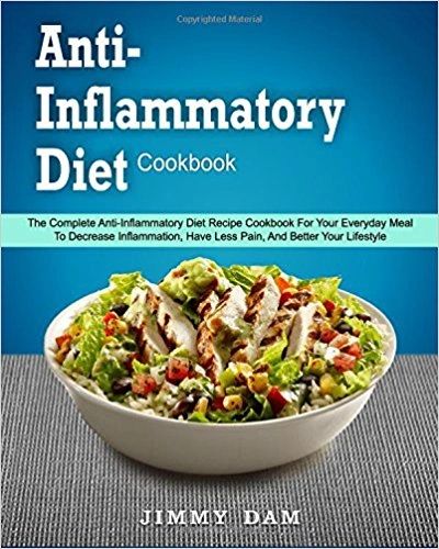 Anti-Inflammatory Diet Cookbook: The Complete Anti-Inflammatory Diet Recipe Cookbook for Your Everyday Meal to Decrease Inflammation, Have Less Pain, ... Cookbook For Weight Loss and Being Longevity)