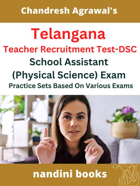 Telangana Teacher Recruitment Test-DSC-School Assistant (Physical Science) Exam Practice Sets Based On Various Exams