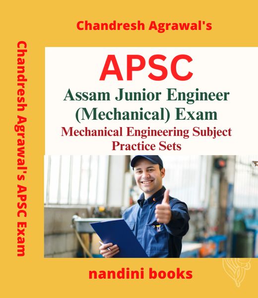 APSC JE Exam-Assam Junior Engineer (Mechanical) Exam-Mechanical Engineering Practice Sets Book