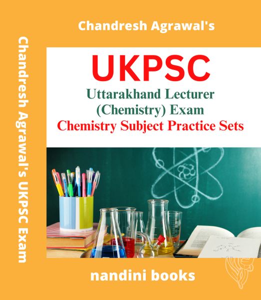 UKPSC Lecturer Exam-Uttarakhand Lecturer (Chemistry) Exam-Chemistry Subject Practice Sets