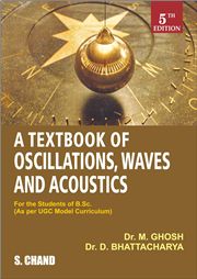 A TEXTBOOK OF OSCILLATIONS, WAVES AND ACOUSTICS, 5/e DR. M. GHOSH & DR. D. BHATTACHARYA-S.CHAND