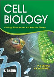CELL BIOLOGY (CYTOLOGY, BIOMOLECULES AND MOLECULAR BIOLOGY) DR. P.S. VERMA & DR. V.K. AGARWAL-S.CHAND