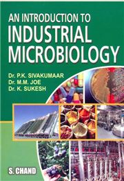 An Introduction to Industrial Microbiology, 1/e K. Sukesh, M.M. Joe & P K Sivakumar-S.CHAND
